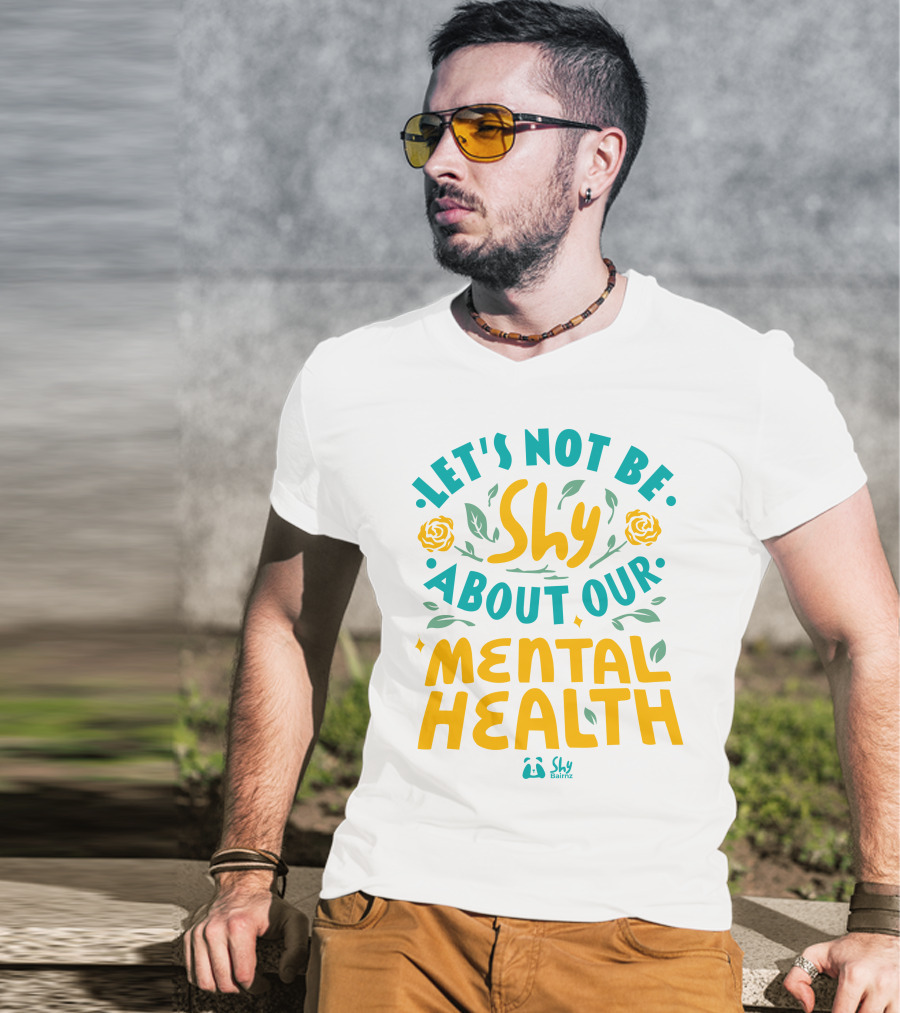 Let's Not Be Shy About Our Mental Health Shy Bairnz T-Shirt