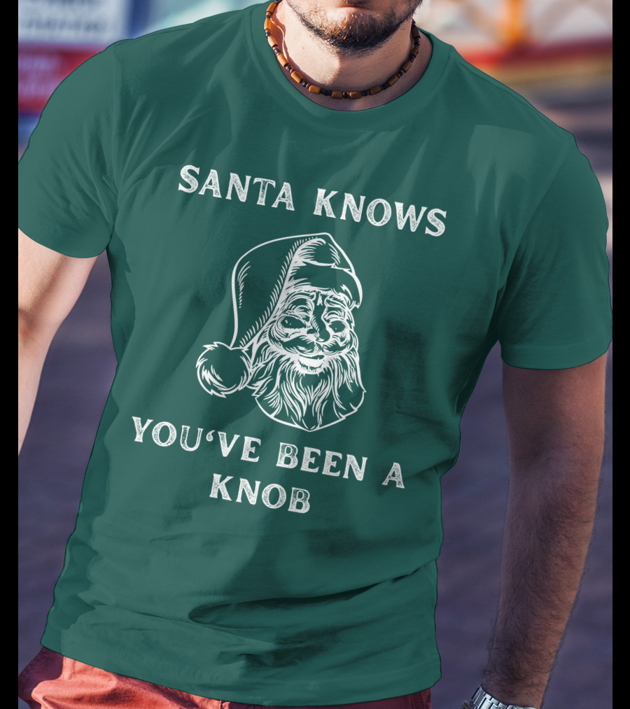 Mindynl79 Santa Knows You've Been A Knob T-Shirt