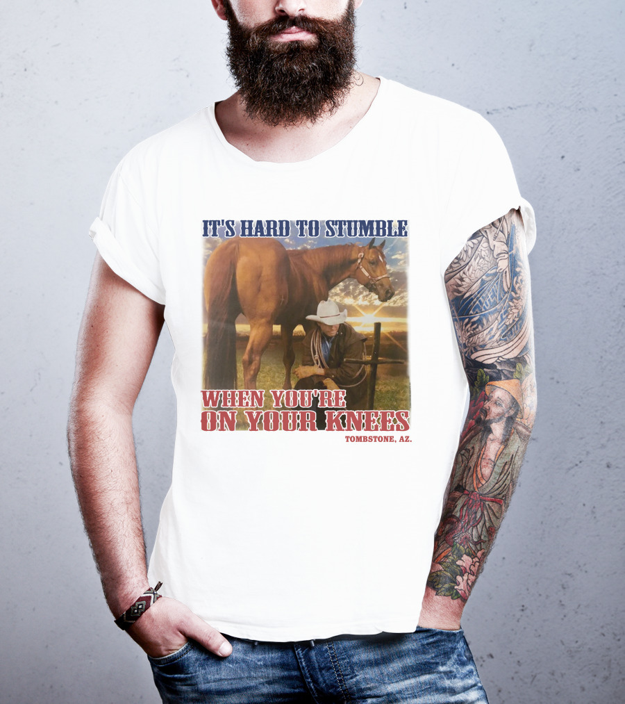 Cowboy It's Hard To Stumble When You're On Your Knees Tombstone AZ Rider With Horse T-Shirt