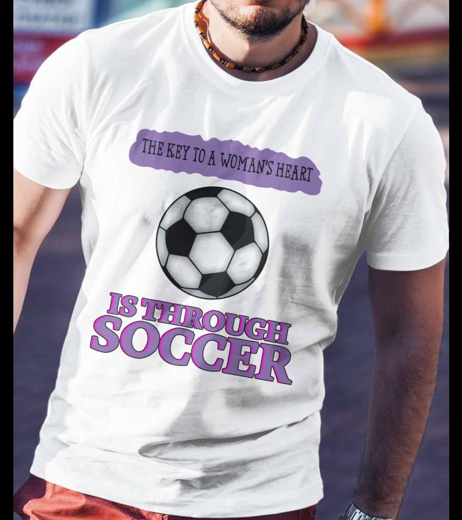 The Key To A Woman's Heart Is Through Soccer T-Shirt