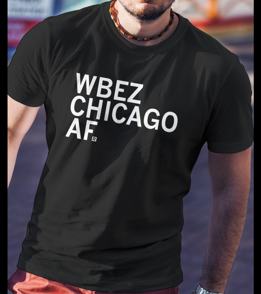 WBEZ Chicago AF Merchandise By Raygunsite T-Shirt