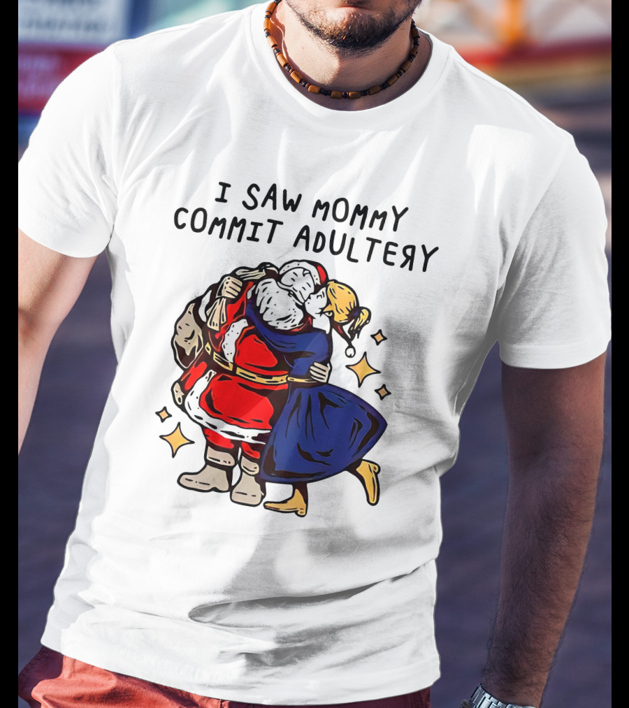 I Saw Mommy Commit Adultery Santa Claus Christmas Humor T-Shirt