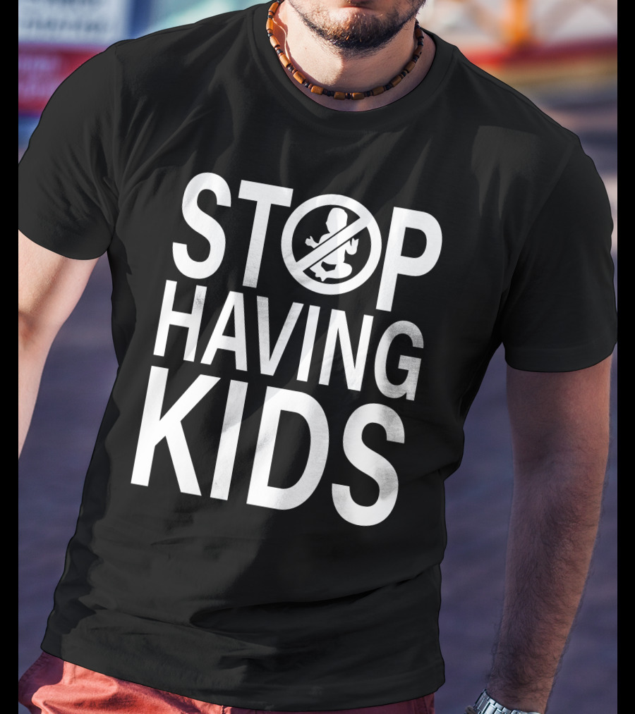 Stop Having Kids End Wokeness Sign With Baby Symbol In Circle T-Shirt