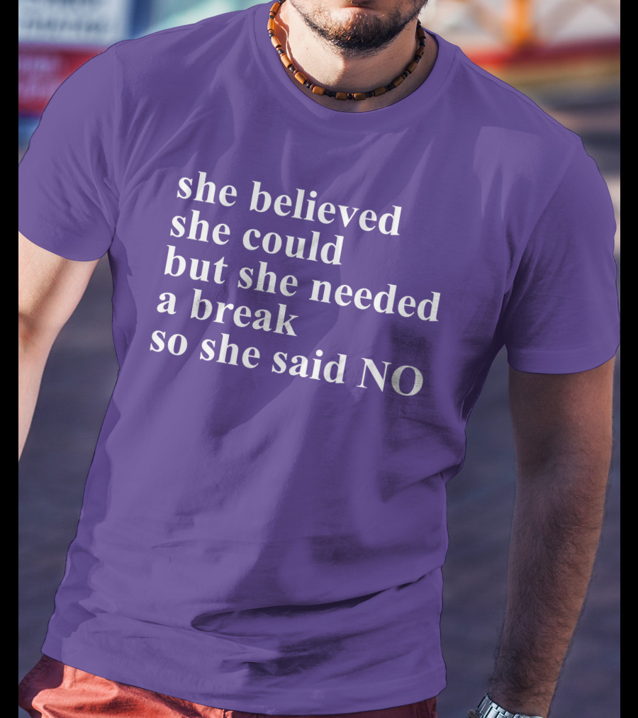 Kwhiteheadlab She Believed She Could But She Needed A Break So She Said No Inspirational T-Shirt