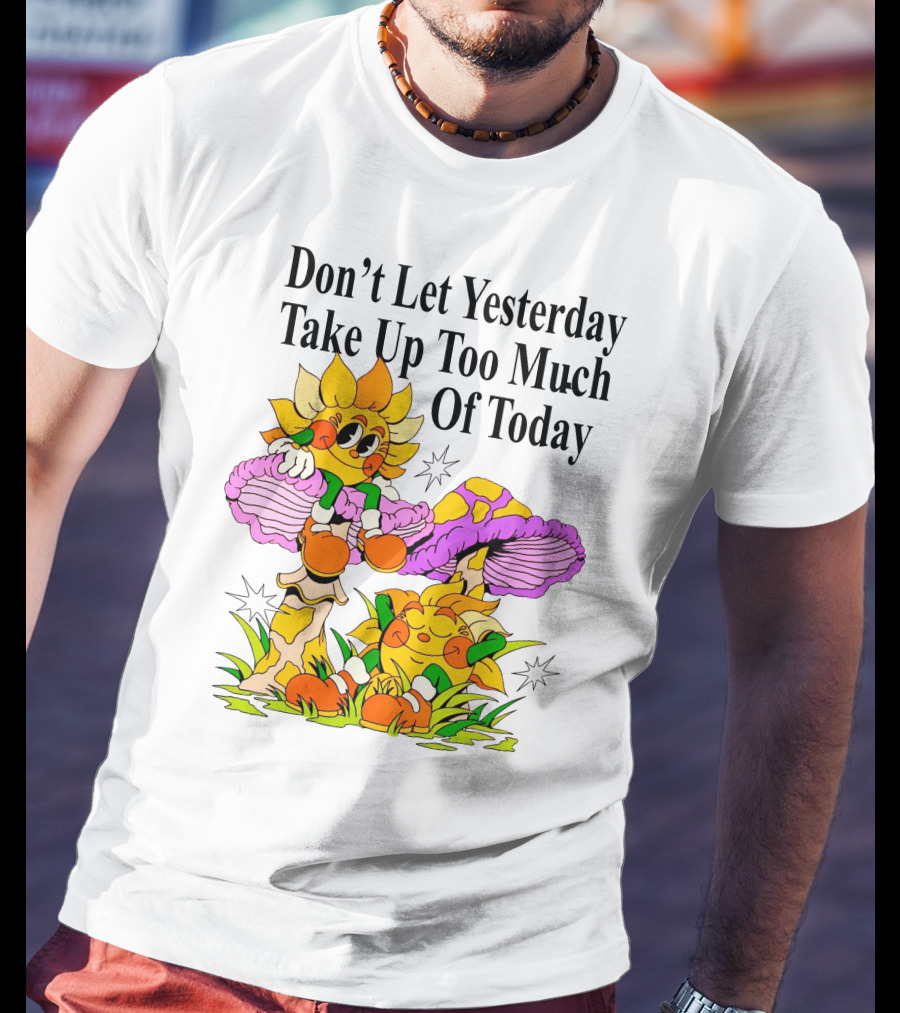 Nelson Don't Let Yesterday Take Up Too Much Of Today Cartoon Sunflower With Mushrooms T-Shirt