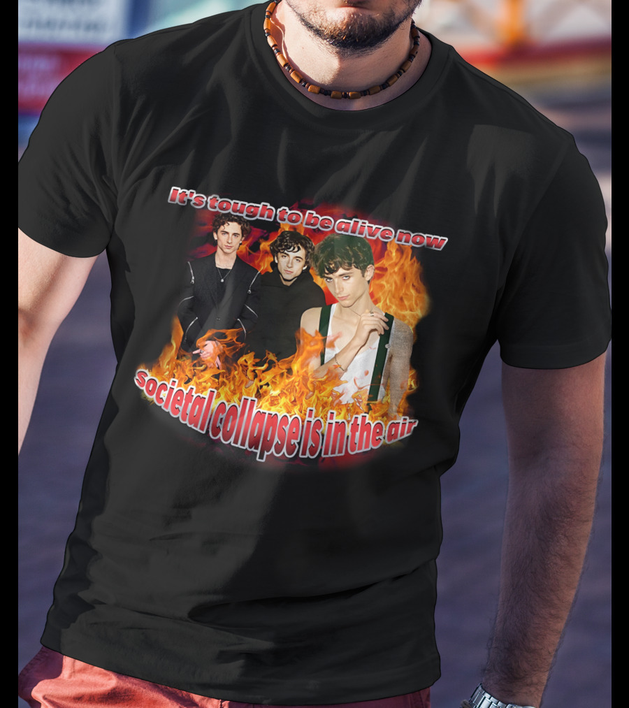 Blveslidepark It's Tough To Be Alive Now Societal Collapse Is In The Air Flames T-Shirt