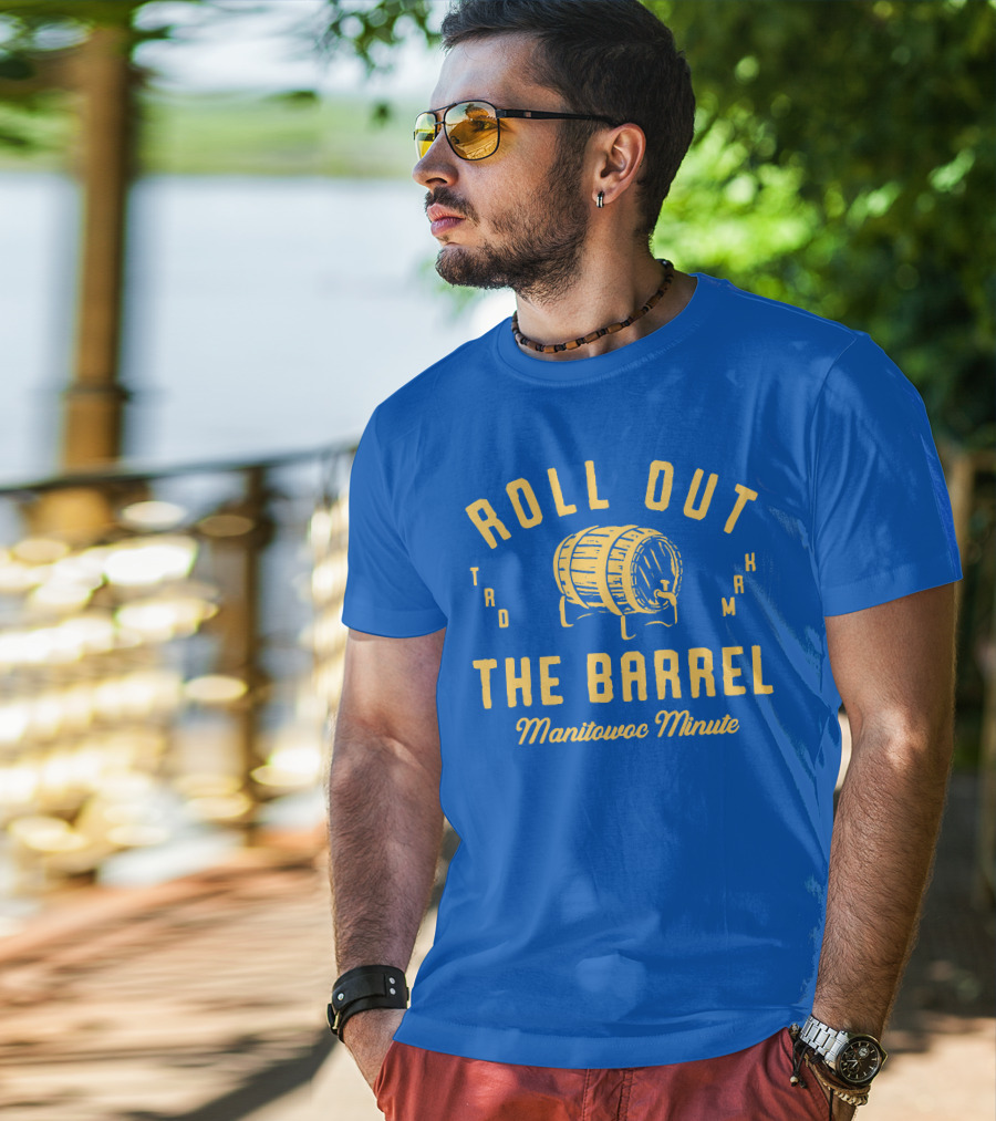 Roll Out The Barrel Manitowoc Minute Keepermovin T-Shirt