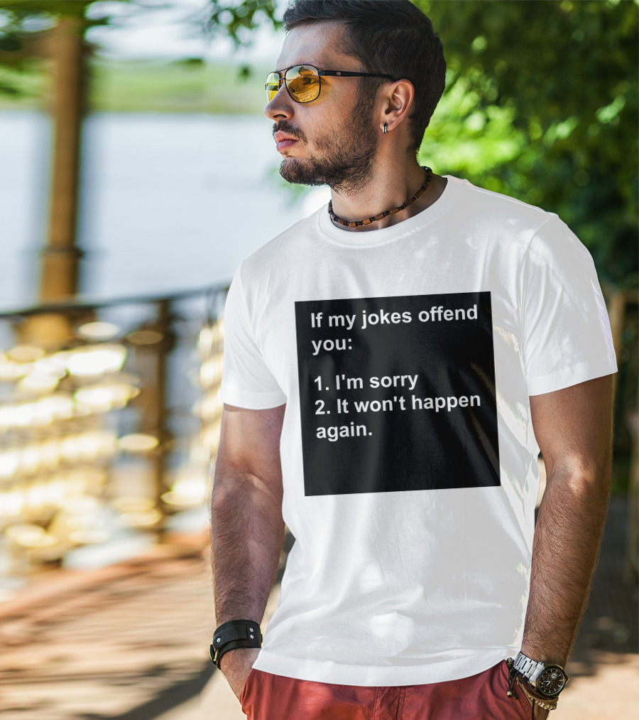 If My Jokes Offend You I'm Sorry It Won't Happen Again Apology Humor T-Shirt