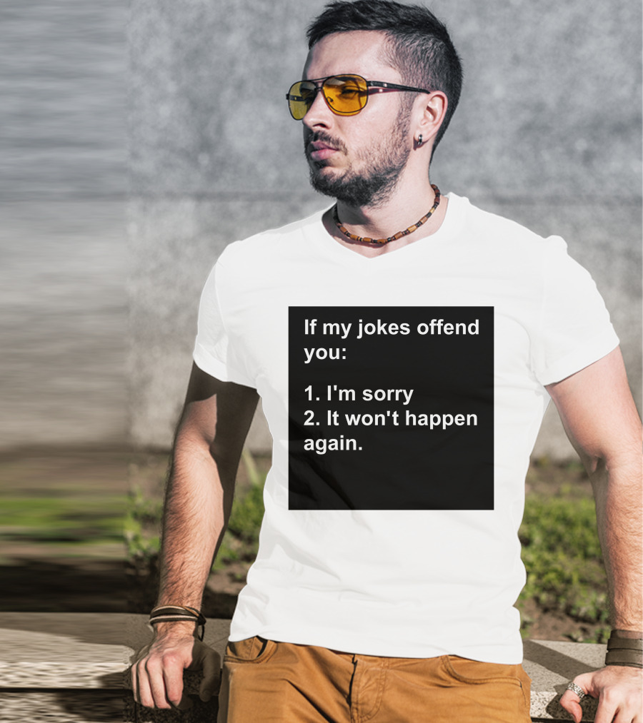 If My Jokes Offend You I'm Sorry It Won't Happen Again Apology Humor T-Shirt