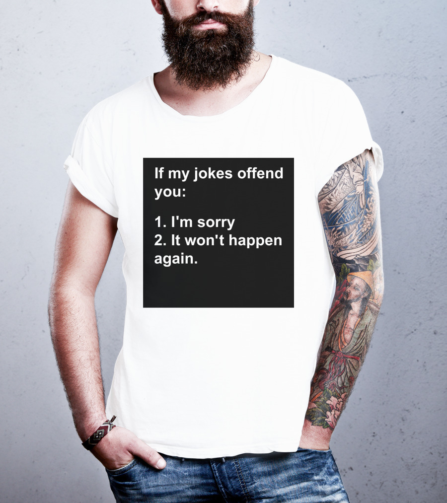 If My Jokes Offend You I'm Sorry It Won't Happen Again Apology Humor T-Shirt
