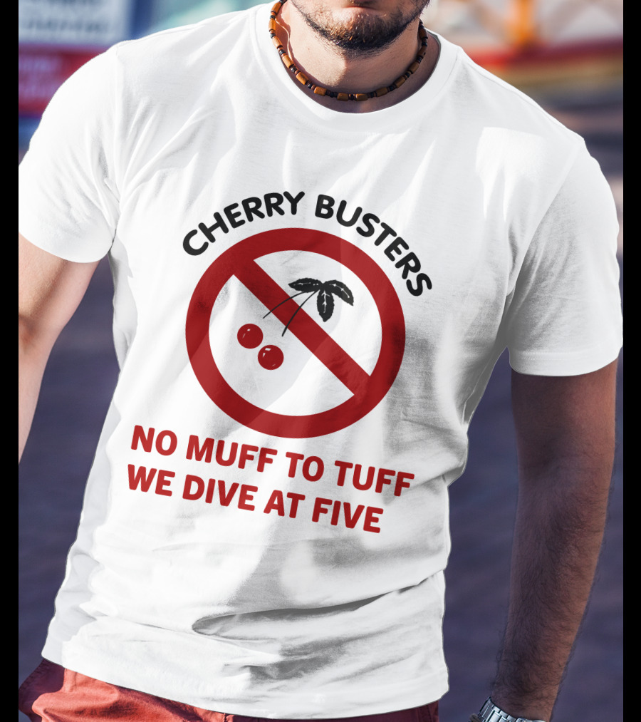 Cherry Busters No Muff To Tuff We Dive At Five Prohibition Circle With Cherries T-Shirt