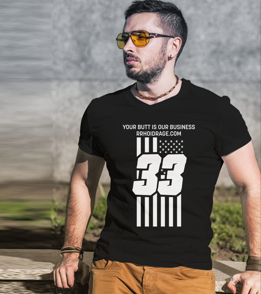 YOUR BUTT IS OUR BUSINESS 33 RRHOIDRAGE.COM T-Shirt