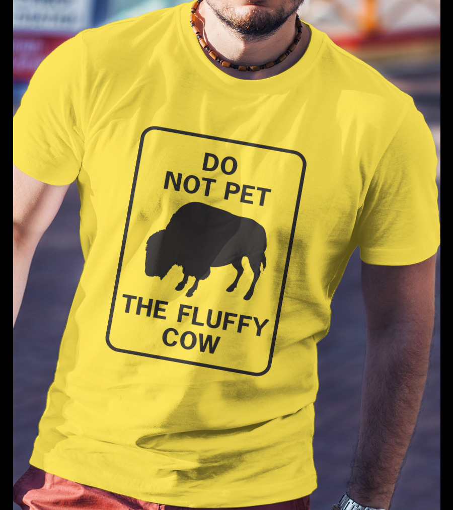Do Not Pet The Fluffy Cow Buffalo Warning Sign T-Shirt