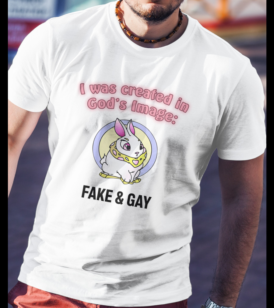 I Was Created In God's Image: Fake And Gay With Cute Rabbit T-Shirt