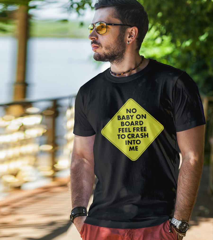 No Baby On Board Feel Free To Crash Into Me Yellow Sign T-Shirt