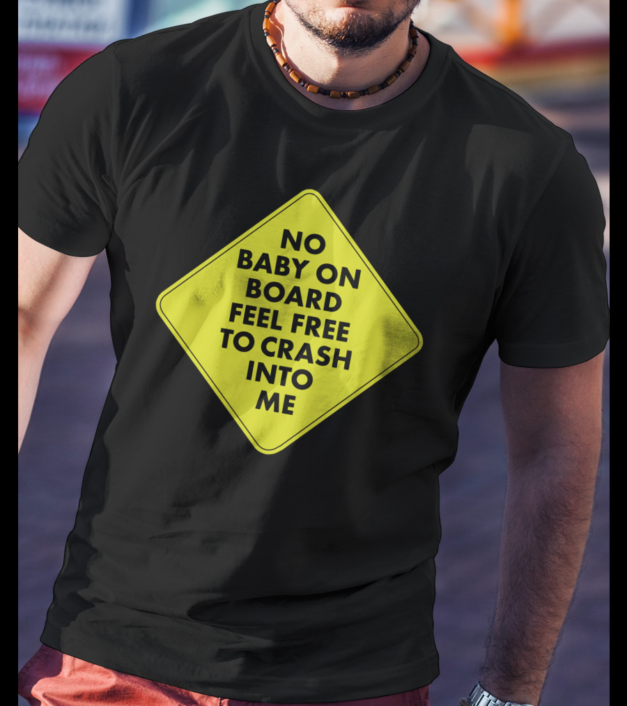 No Baby On Board Feel Free To Crash Into Me Yellow Sign T-Shirt