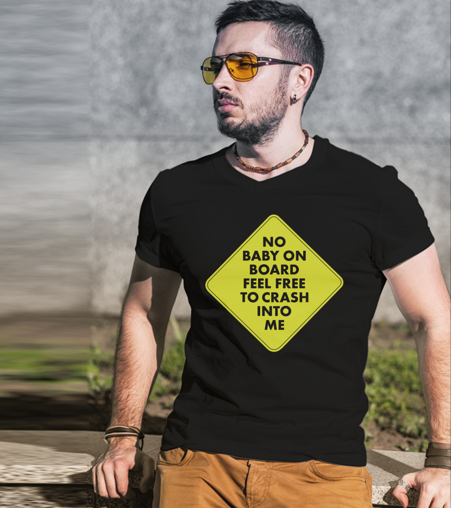 No Baby On Board Feel Free To Crash Into Me Yellow Sign T-Shirt