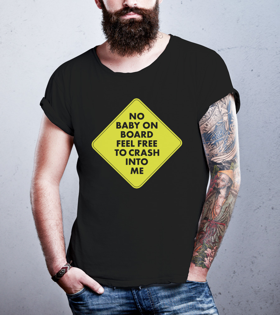 No Baby On Board Feel Free To Crash Into Me Yellow Sign T-Shirt
