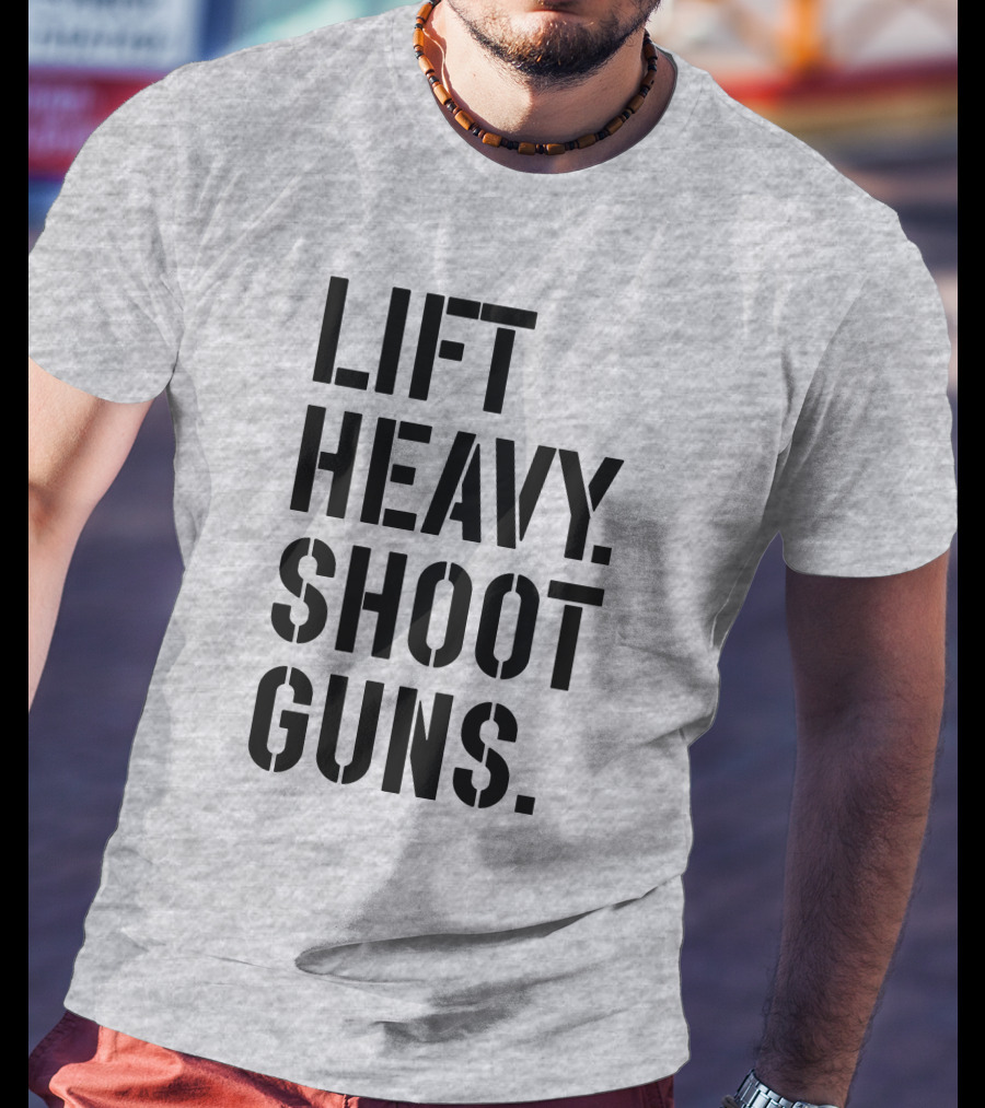 Lift Heavy Shoot Guns Fitness And Firearms Enthusiast T-Shirt