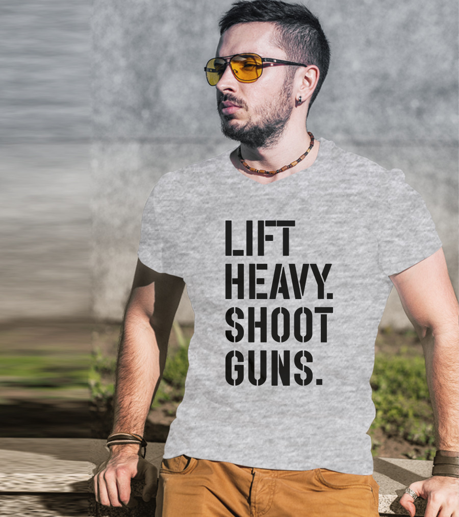 Lift Heavy Shoot Guns Fitness And Firearms Enthusiast T-Shirt