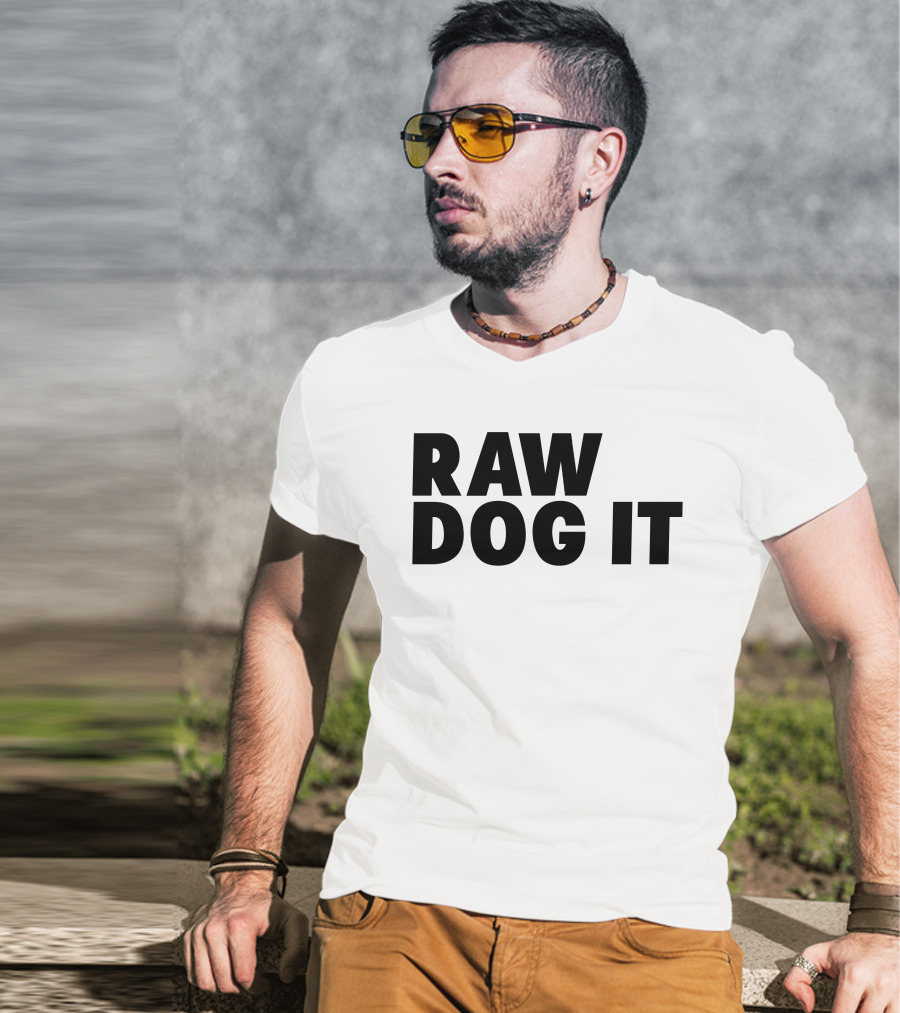 RAW DOG IT T-Shirt