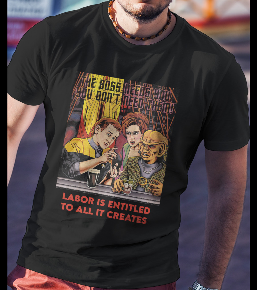 Labor Is Entitled To All It Creates The Boss Needs You You Don't Need Them Retro Characters T-Shirt