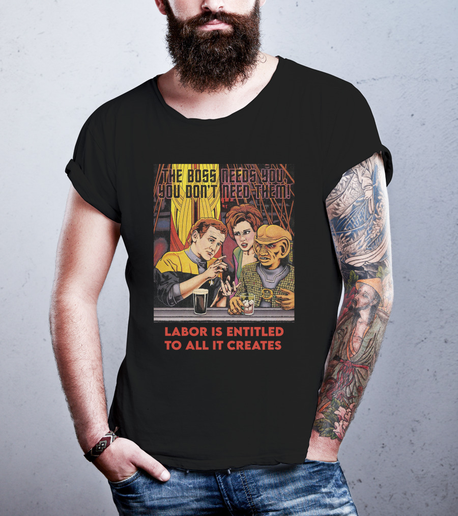Labor Is Entitled To All It Creates The Boss Needs You You Don't Need Them Retro Characters T-Shirt
