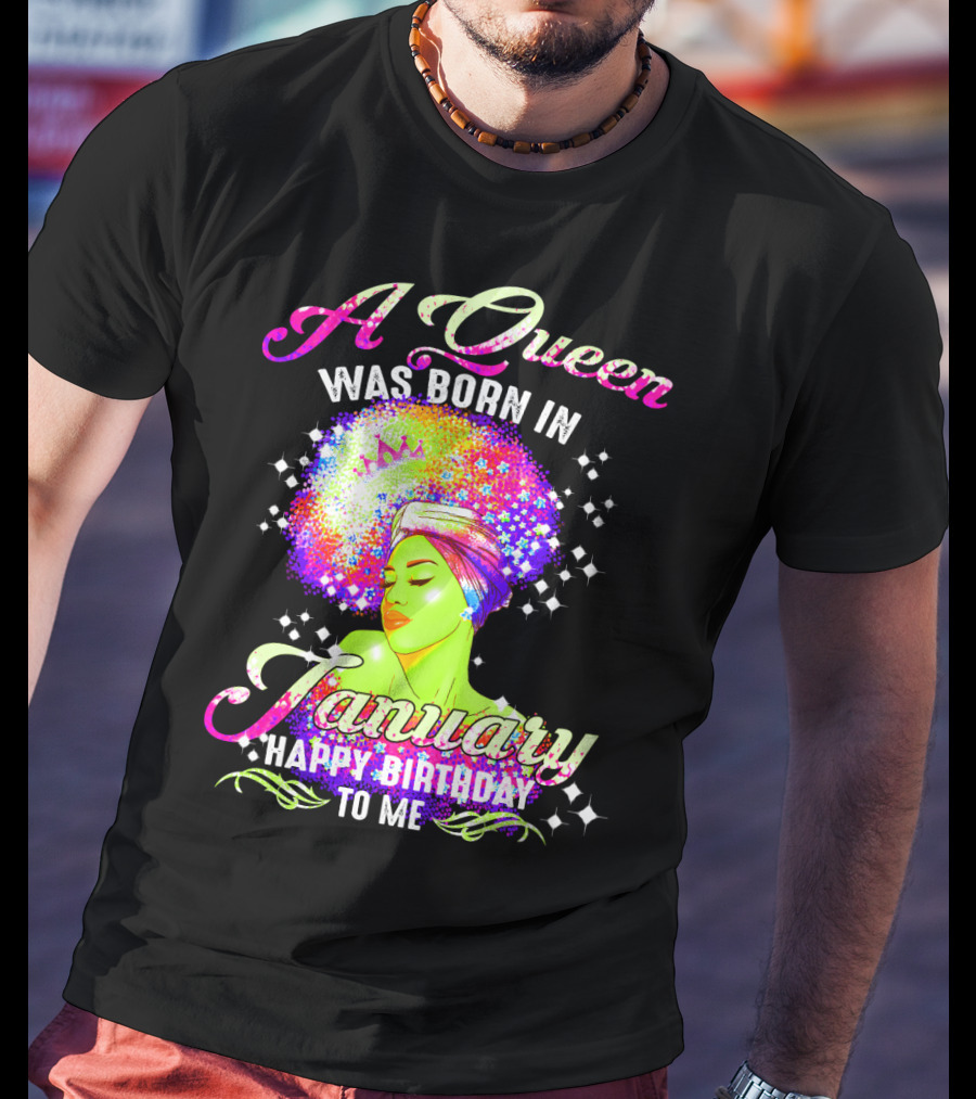 A Queen Was Born In January Happy Birthday To Me T-Shirt