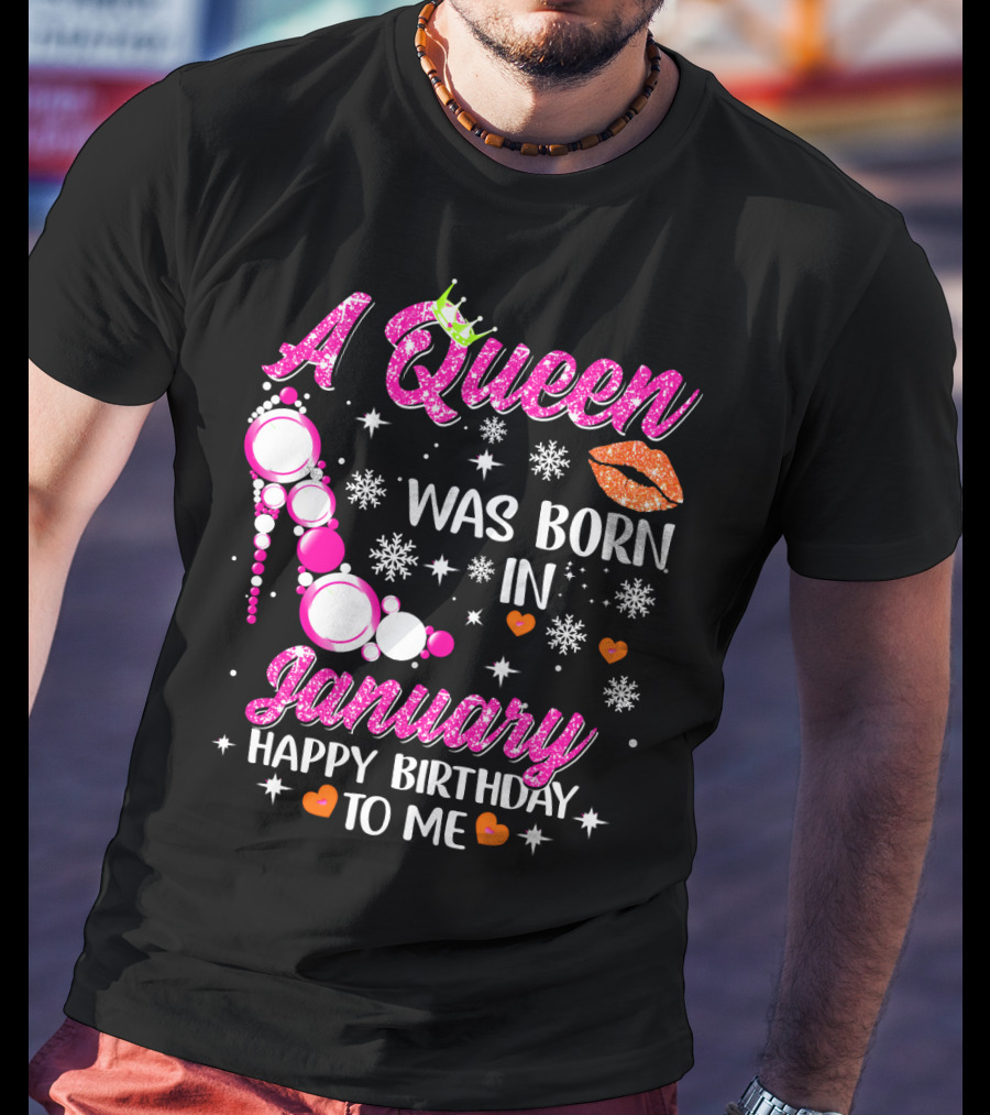 A Queen Was Born In January Happy Birthday To Me With Crown And High Heel T-Shirt