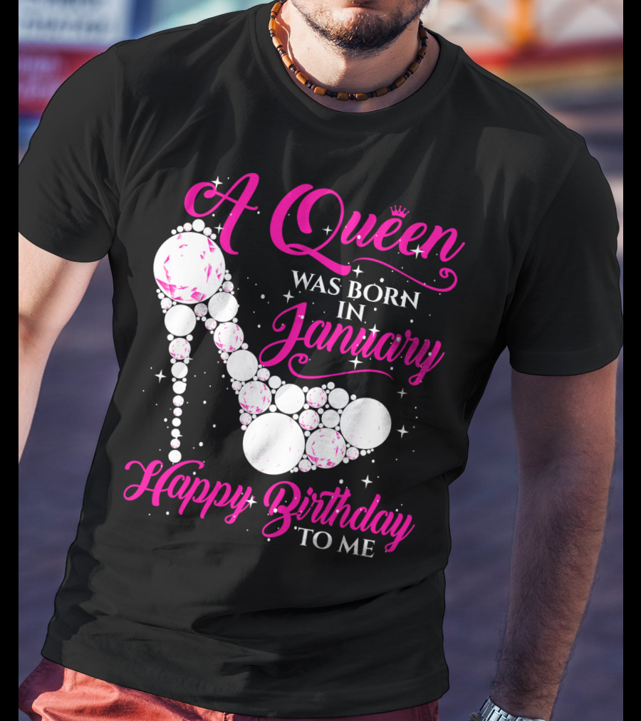 A Queen Was Born In January Happy Birthday To Me High Heel Sparkle T-Shirt