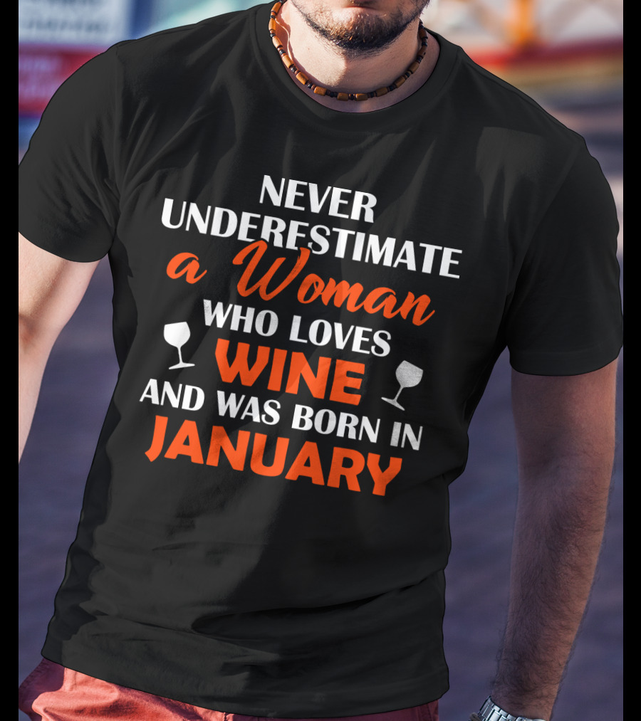 Never Underestimate A Woman Who Loves Wine And Was Born In January T-Shirt