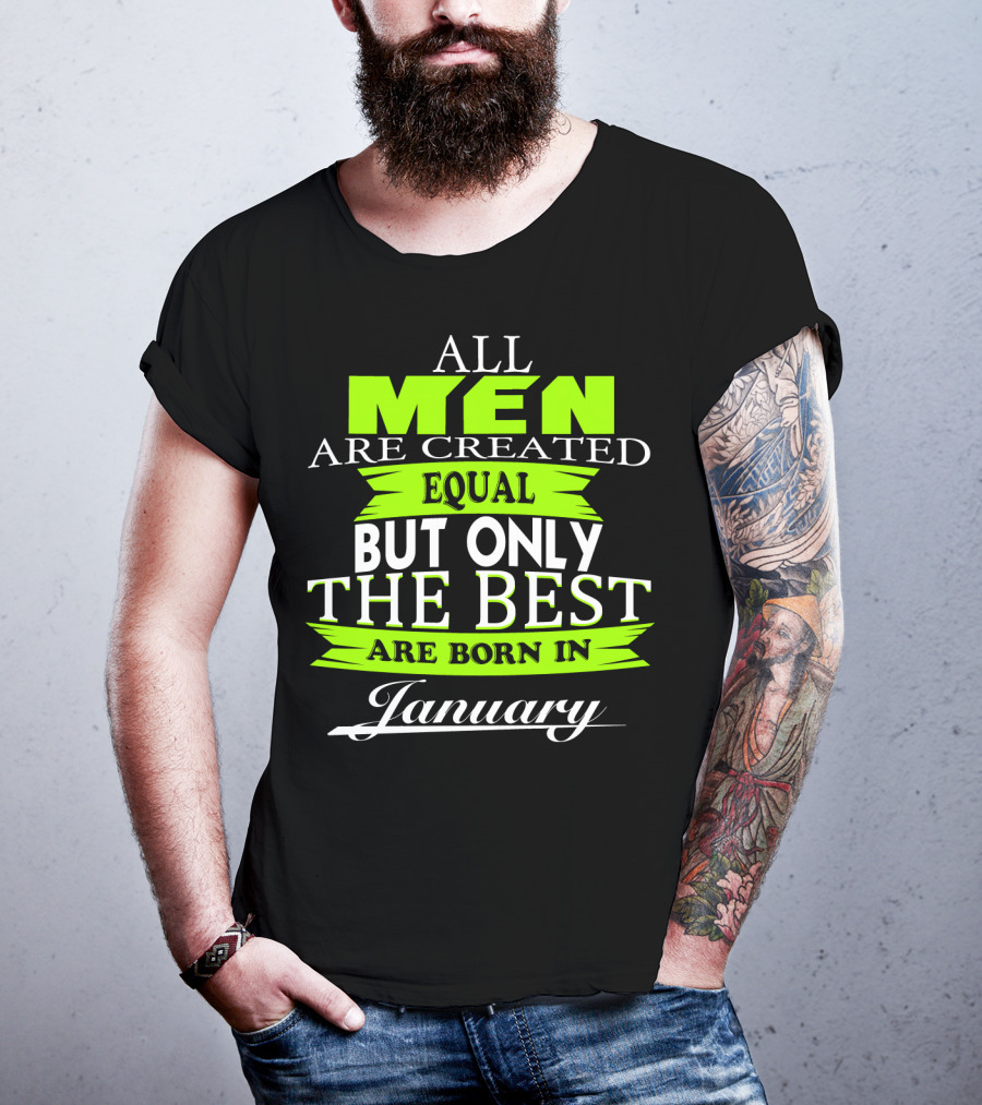 All Men Are Created Equal But Only The Best Are Born In January T-Shirt