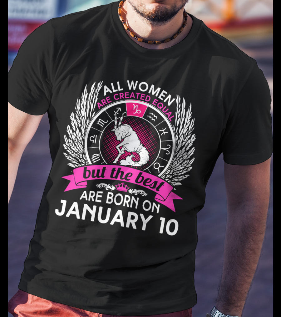 All Women Are Created Equal But The Best Are Born On January 10 T-Shirt