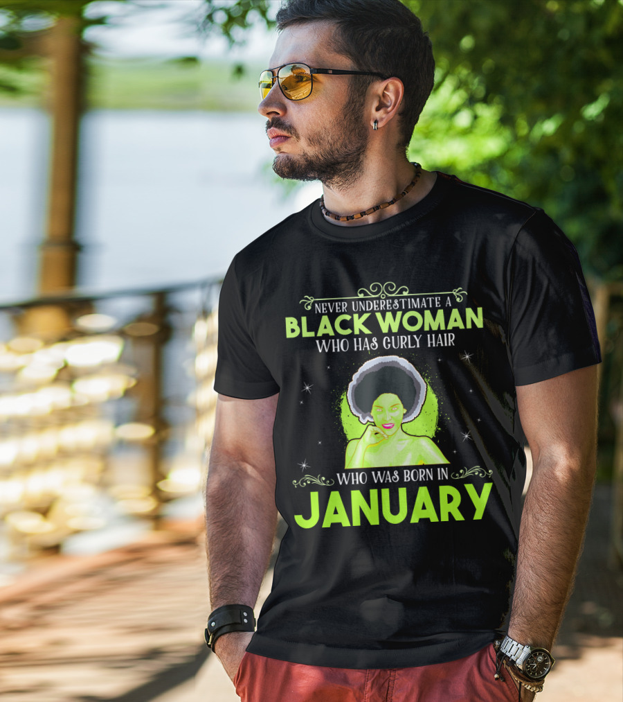 Never Underestimate A Black Woman Who Has Curly Hair And Was Born In January T-Shirt