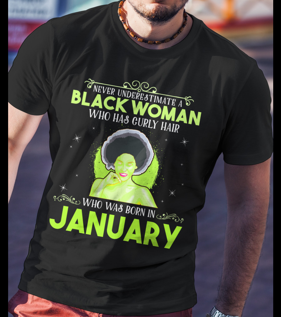 Never Underestimate A Black Woman Who Has Curly Hair And Was Born In January T-Shirt