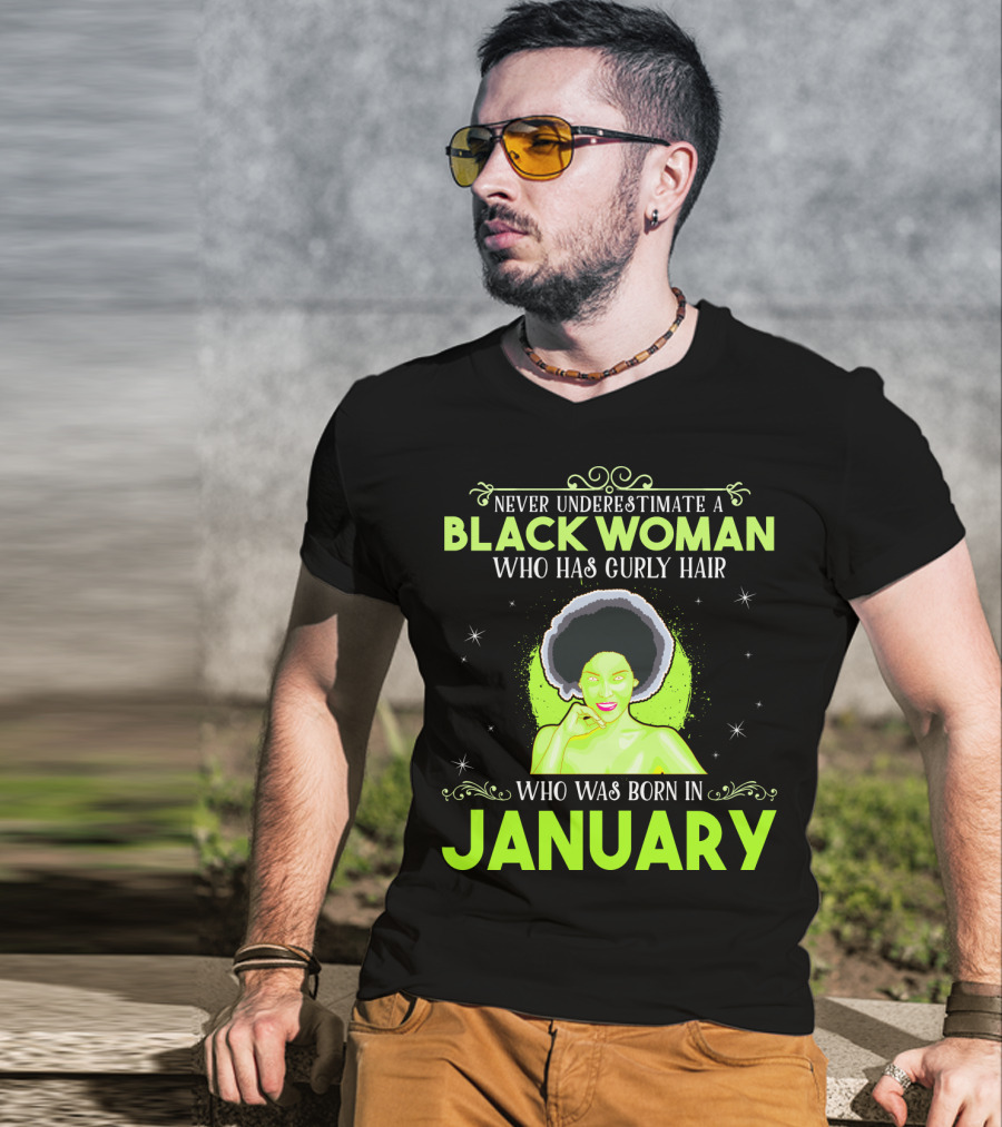 Never Underestimate A Black Woman Who Has Curly Hair And Was Born In January T-Shirt