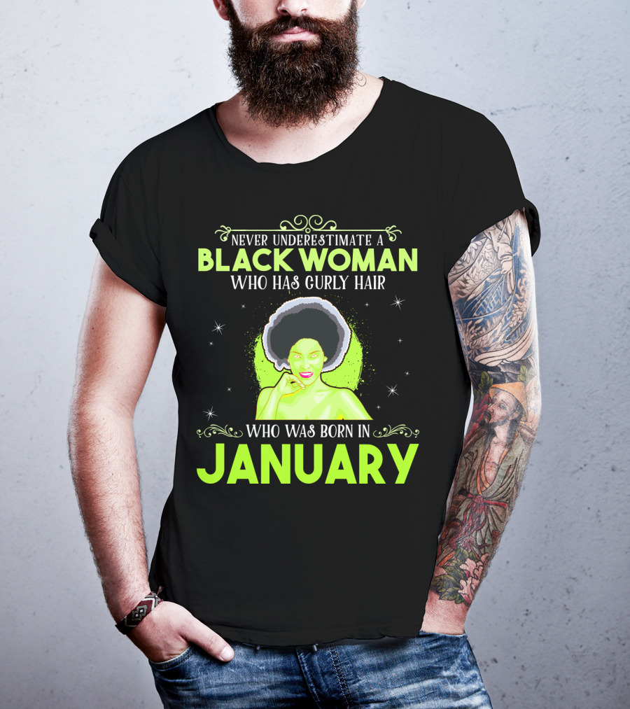 Never Underestimate A Black Woman Who Has Curly Hair And Was Born In January T-Shirt