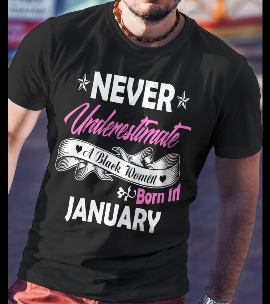 Never Underestimate A Black Women Born IN January T-Shirt