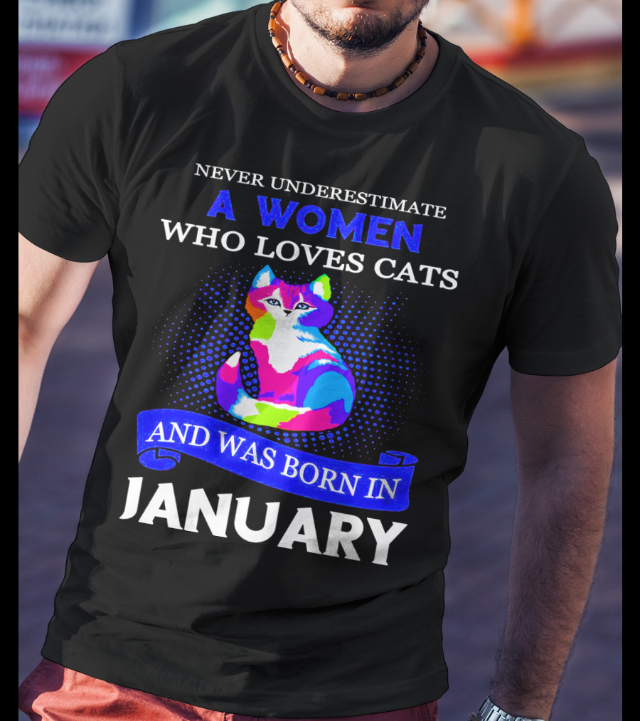 Never Underestimate A Women Who Loves Cats And Was Born IN January T-Shirt