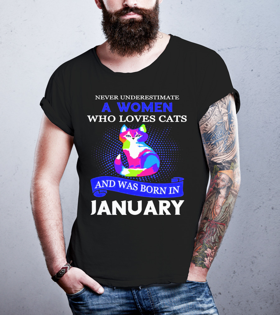 Never Underestimate A Women Who Loves Cats And Was Born IN January T-Shirt