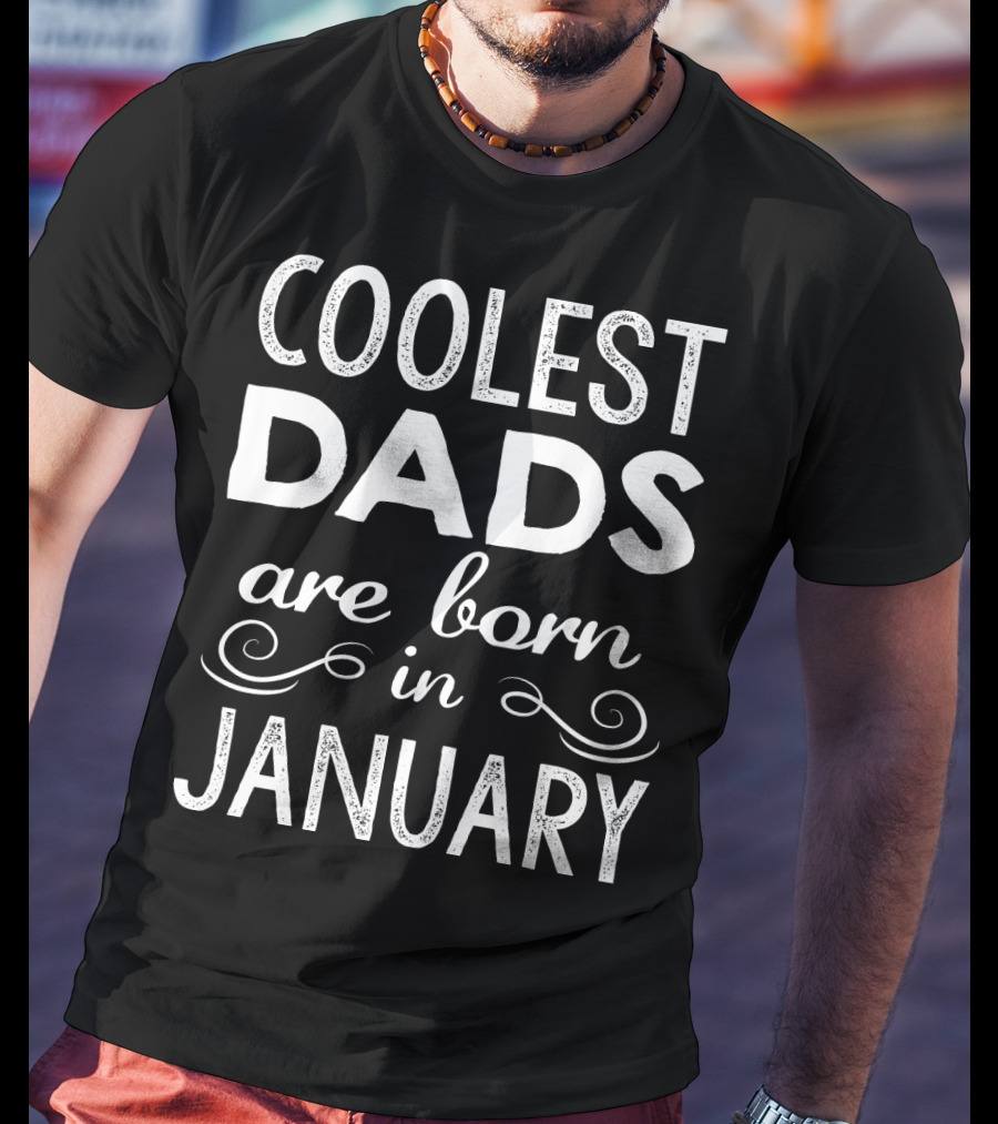 Coolest Dads Are Born In January T-Shirt