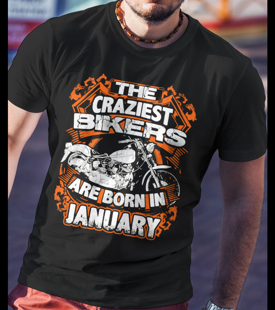 The Craziest Bikers Are Born In January T-Shirt
