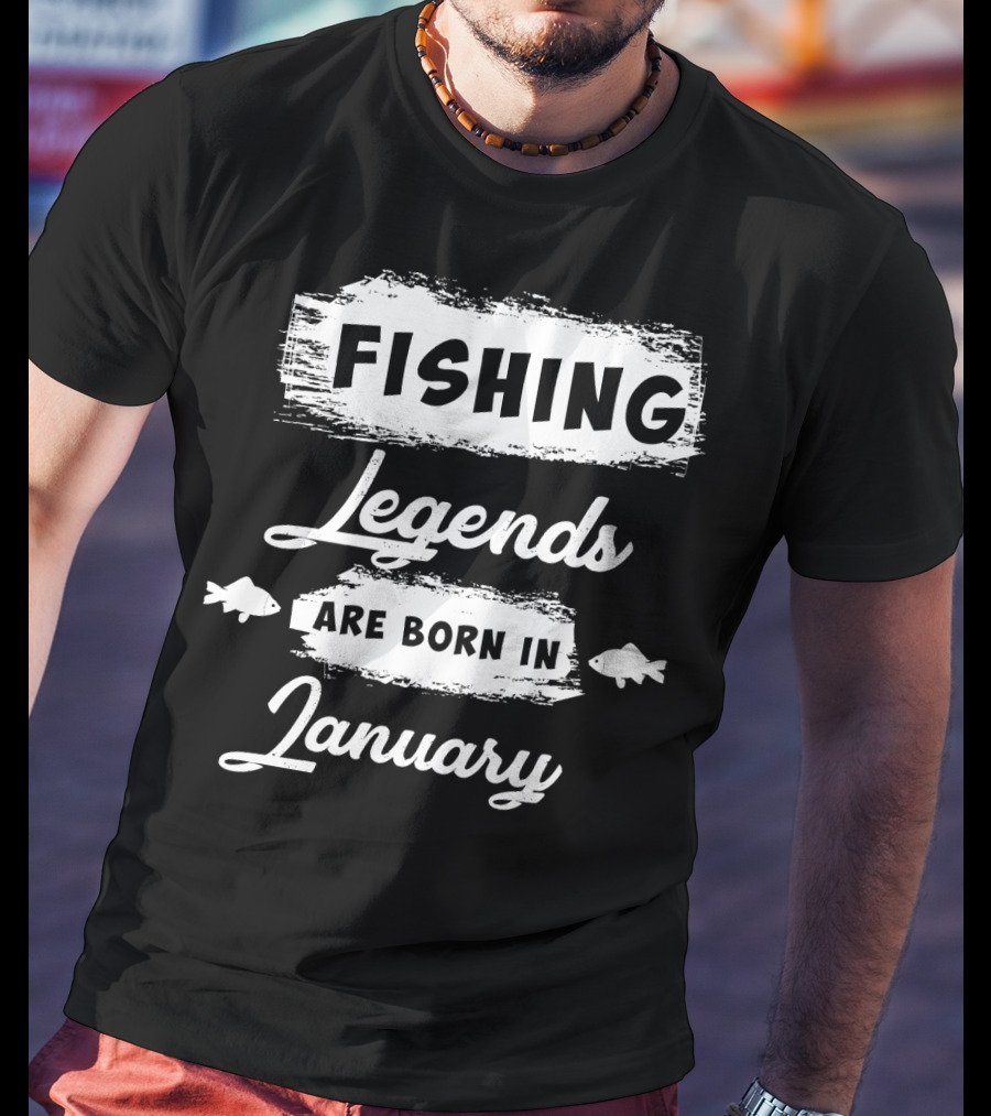 Fishing Legends Are Born In January T-Shirt