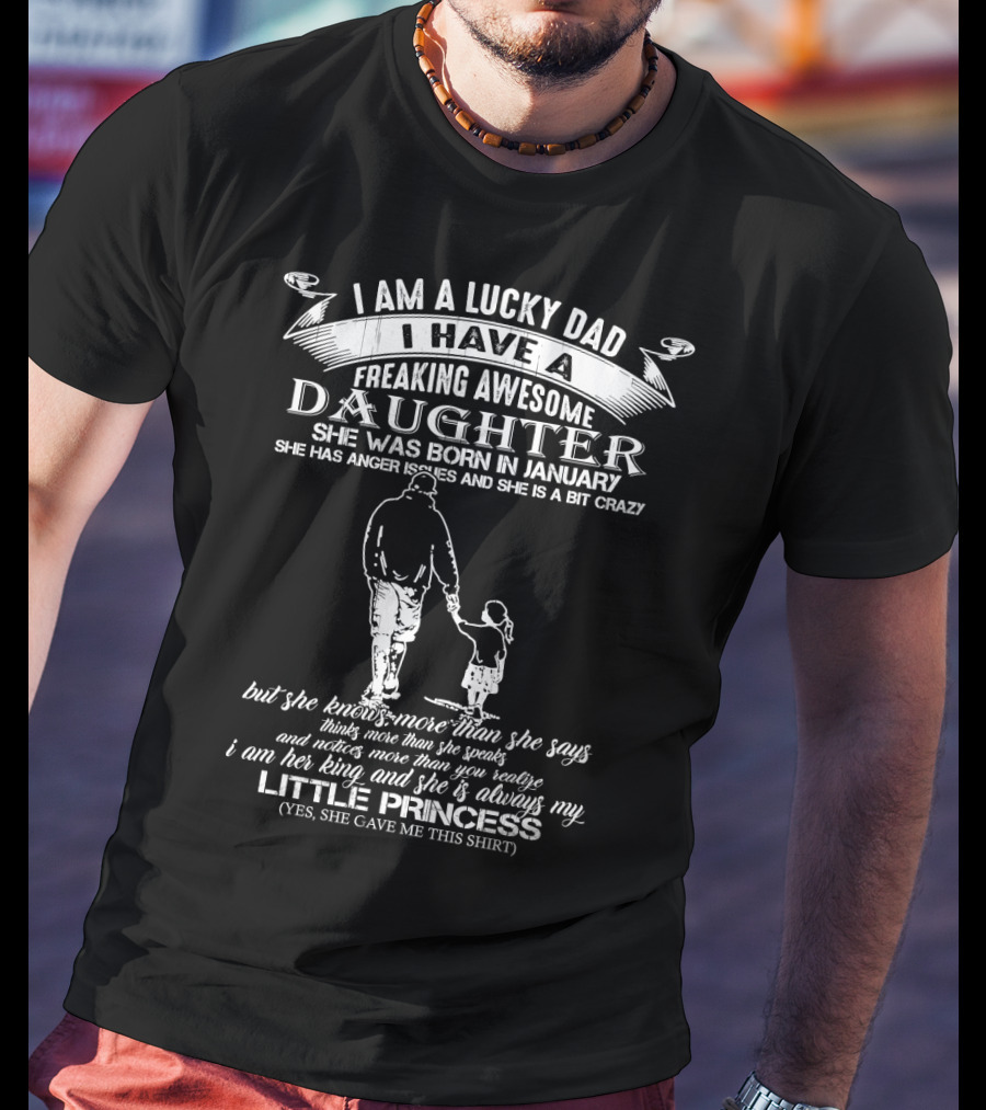 I Am A Lucky Dad I Have A Freaking Awesome Daughter Born In January Little Princess T-Shirt