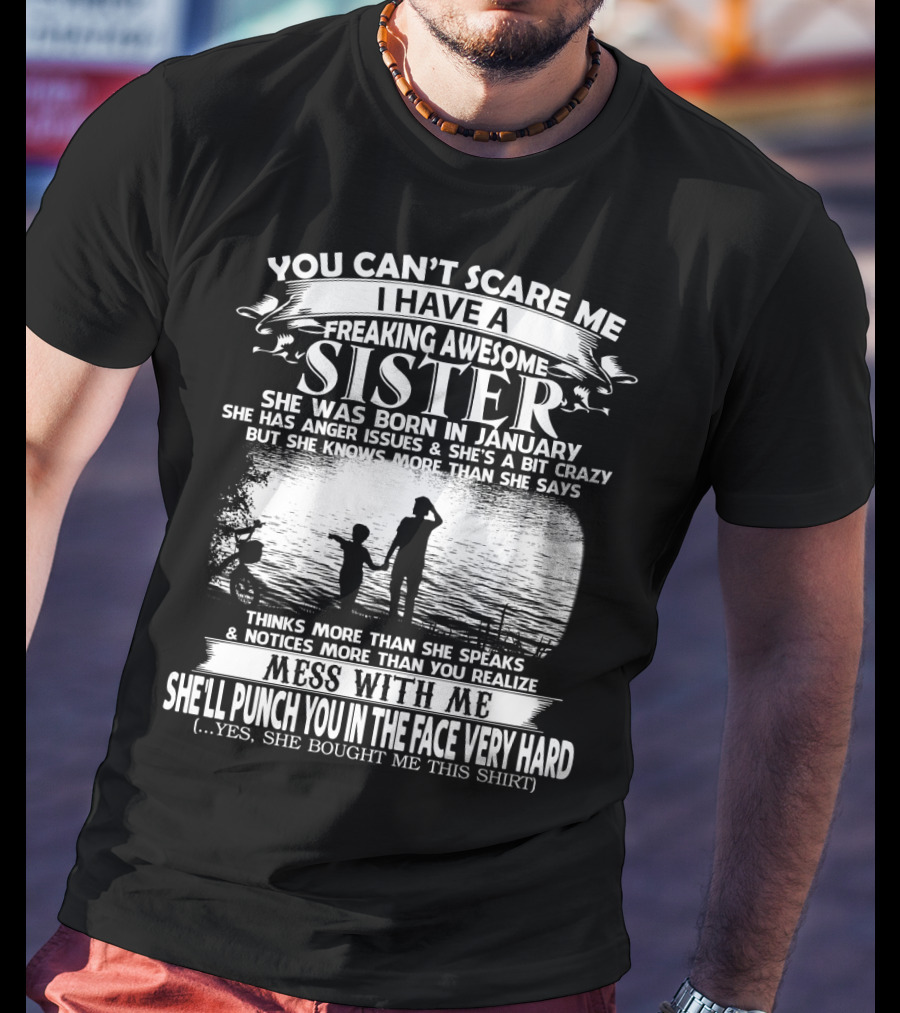 You Can't Scare Me I Have A Freaking Awesome Sister She Was Born In January T-Shirt