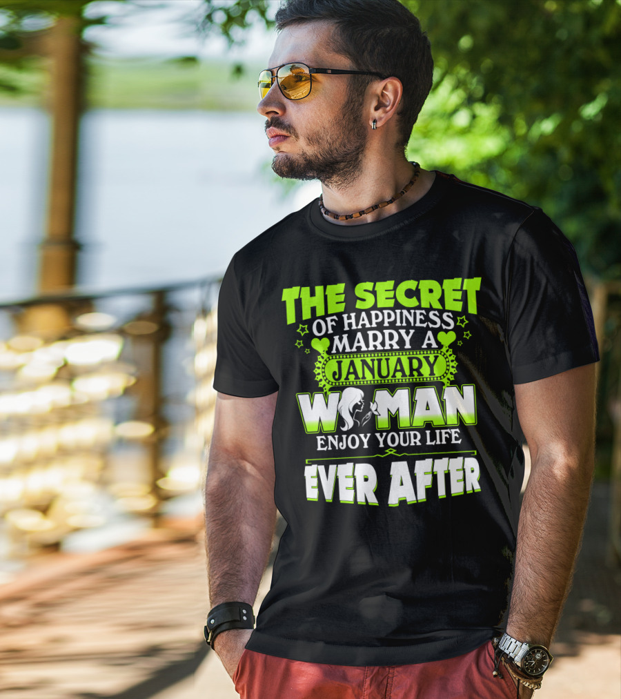 The Secret Of Happiness Marry A January Woman Enjoy Your Life Ever After T-Shirt
