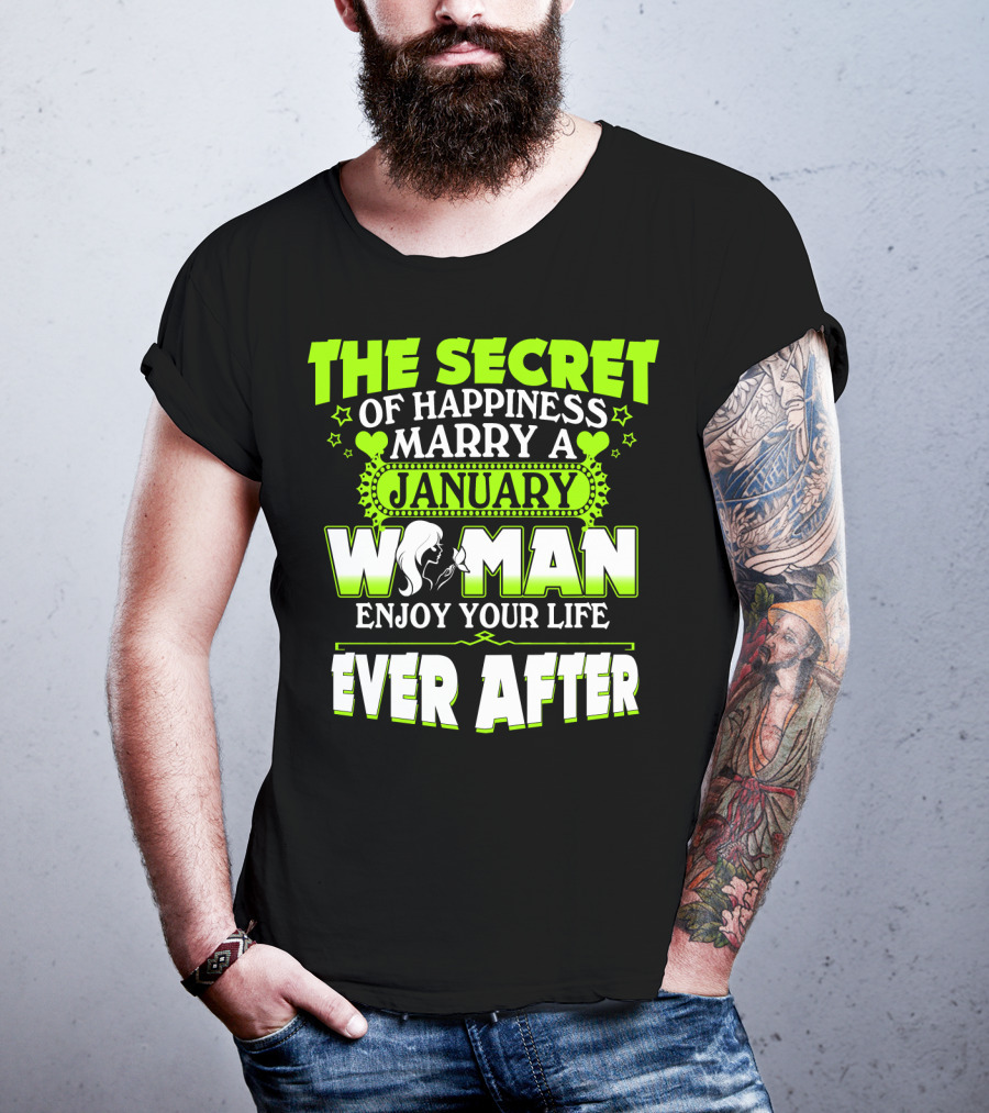 The Secret Of Happiness Marry A January Woman Enjoy Your Life Ever After T-Shirt