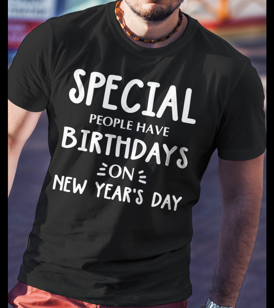 Special People Have Birthdays On New Year's Day T-Shirt