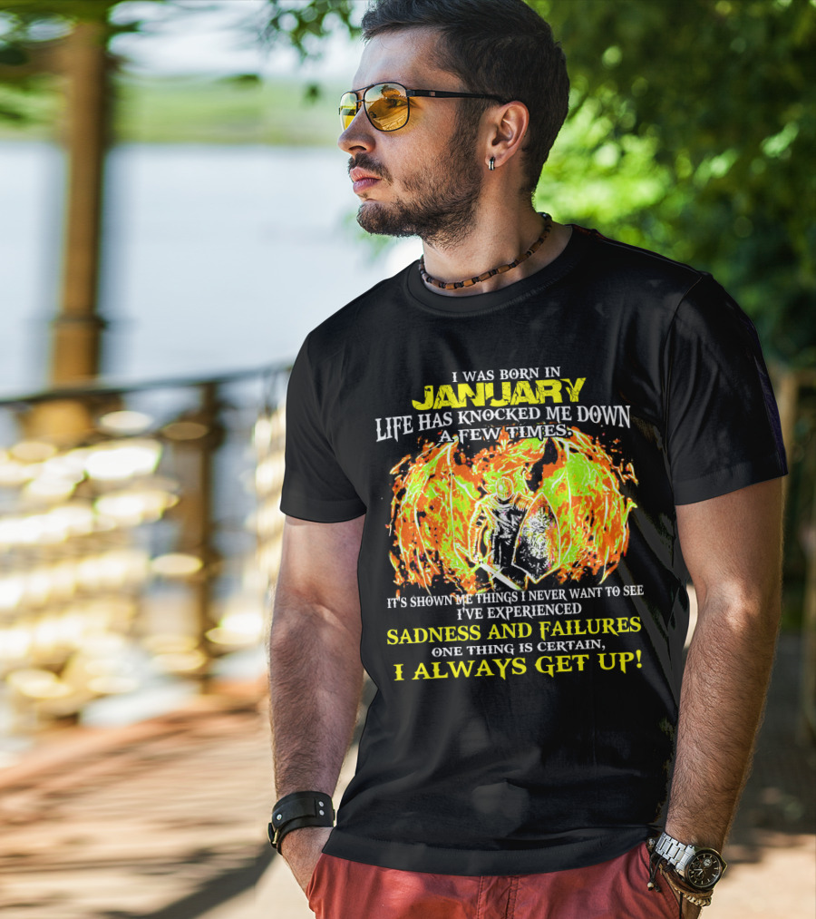 I Was Born In January Life Has Knocked Me Down I've Experienced Sadness And Failures I Always Get Up T-Shirt