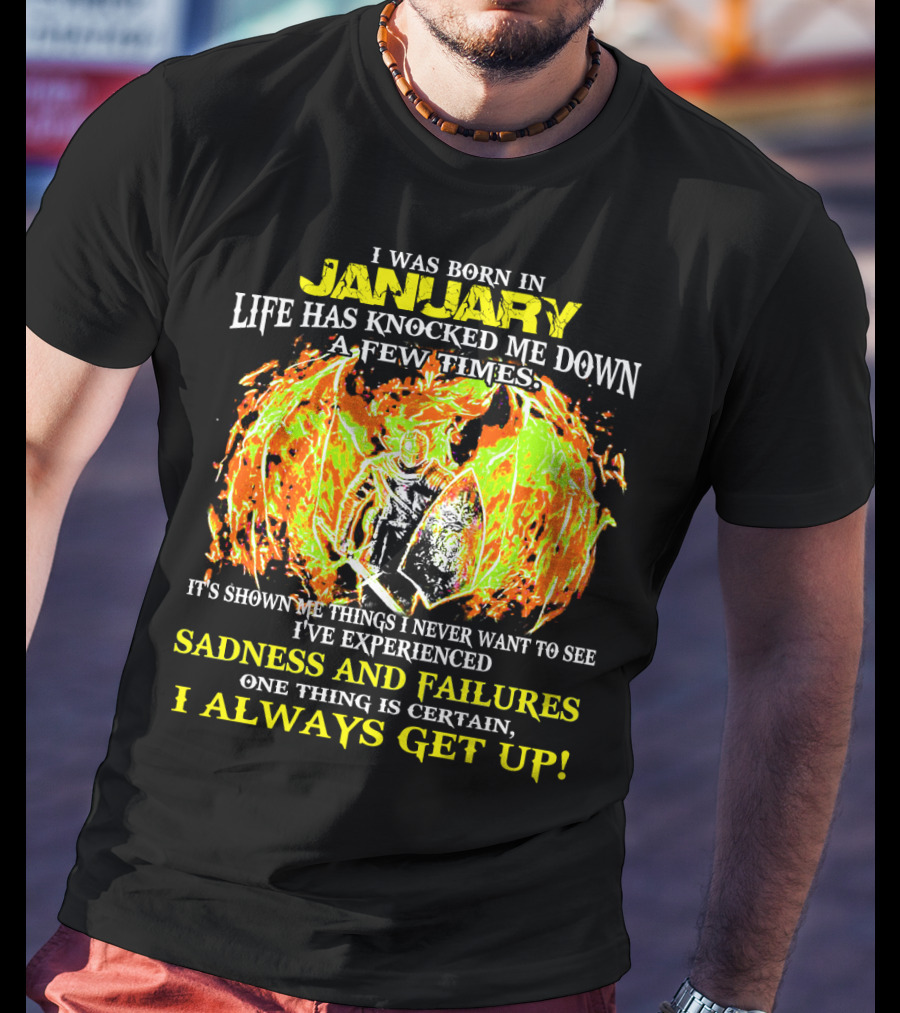 I Was Born In January Life Has Knocked Me Down I've Experienced Sadness And Failures I Always Get Up T-Shirt